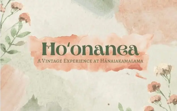 Ho‘onanea: A Vintage Experience at Hānaiakamalama