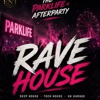 RaveHouse - Parklife afters