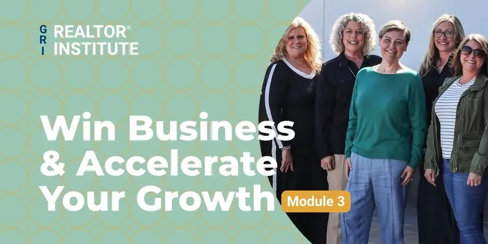 Win Business & Accelerate Your Growth | Module 3 | REALTOR® Institute (GRI)
