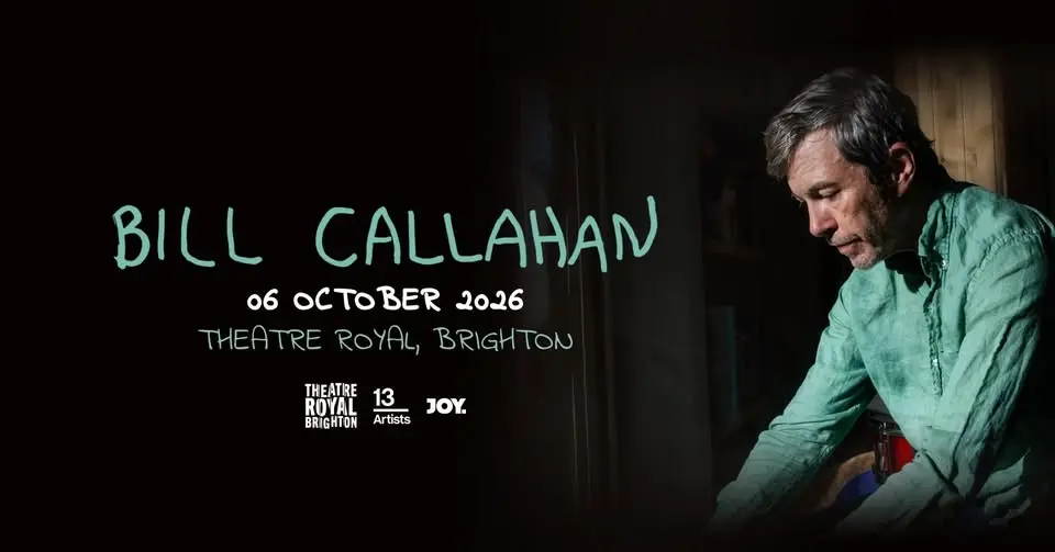 BILL CALLAHAN | Theatre Royal, Brighton - JOY.