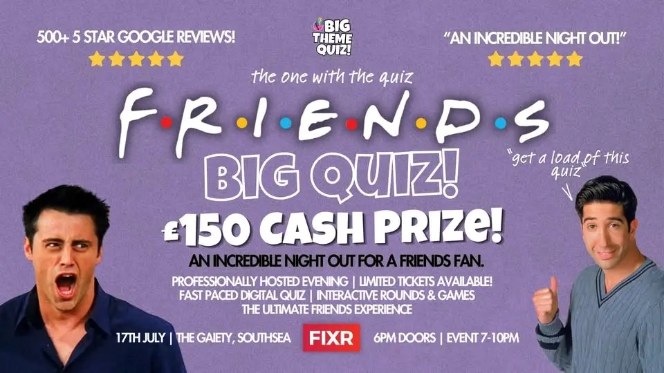 The BIG Friends Quiz! £150 CASH Prize!