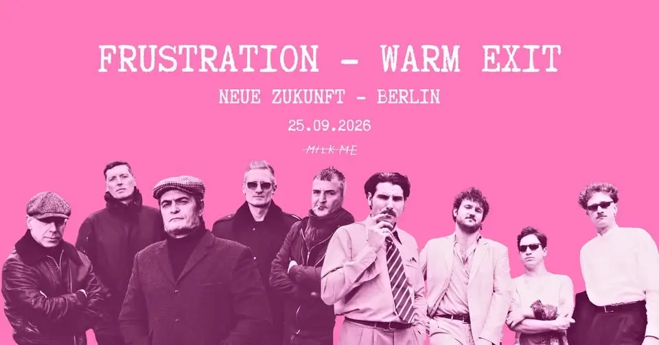 MILK ME Presents: Frustration + Warm Exit at Neue Zukunft Berlin