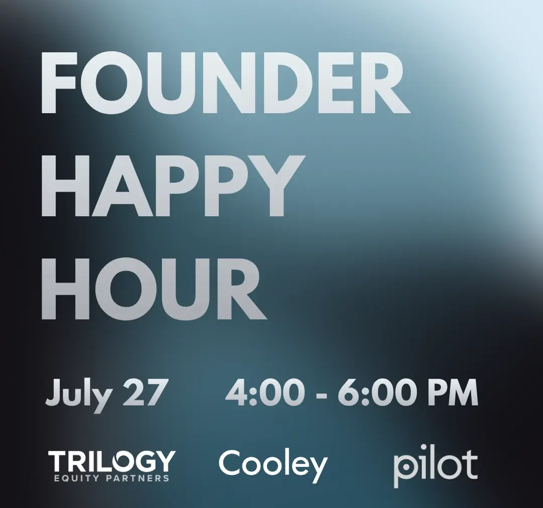Founder Happy Hour | Trilogy Equity Partners x Cooley x Pilot