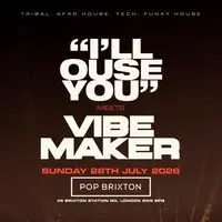 'I'll OUSE YOU'' meets VIBEMAKER