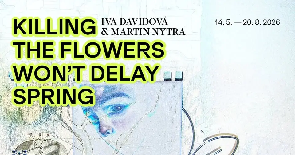Vernisáž výstavy Martina Nytry a Ivy Davidové Killing the Flowers Won't Delay Spring
