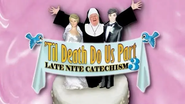 Late Night Catechism: 'Til Death Do Us Part