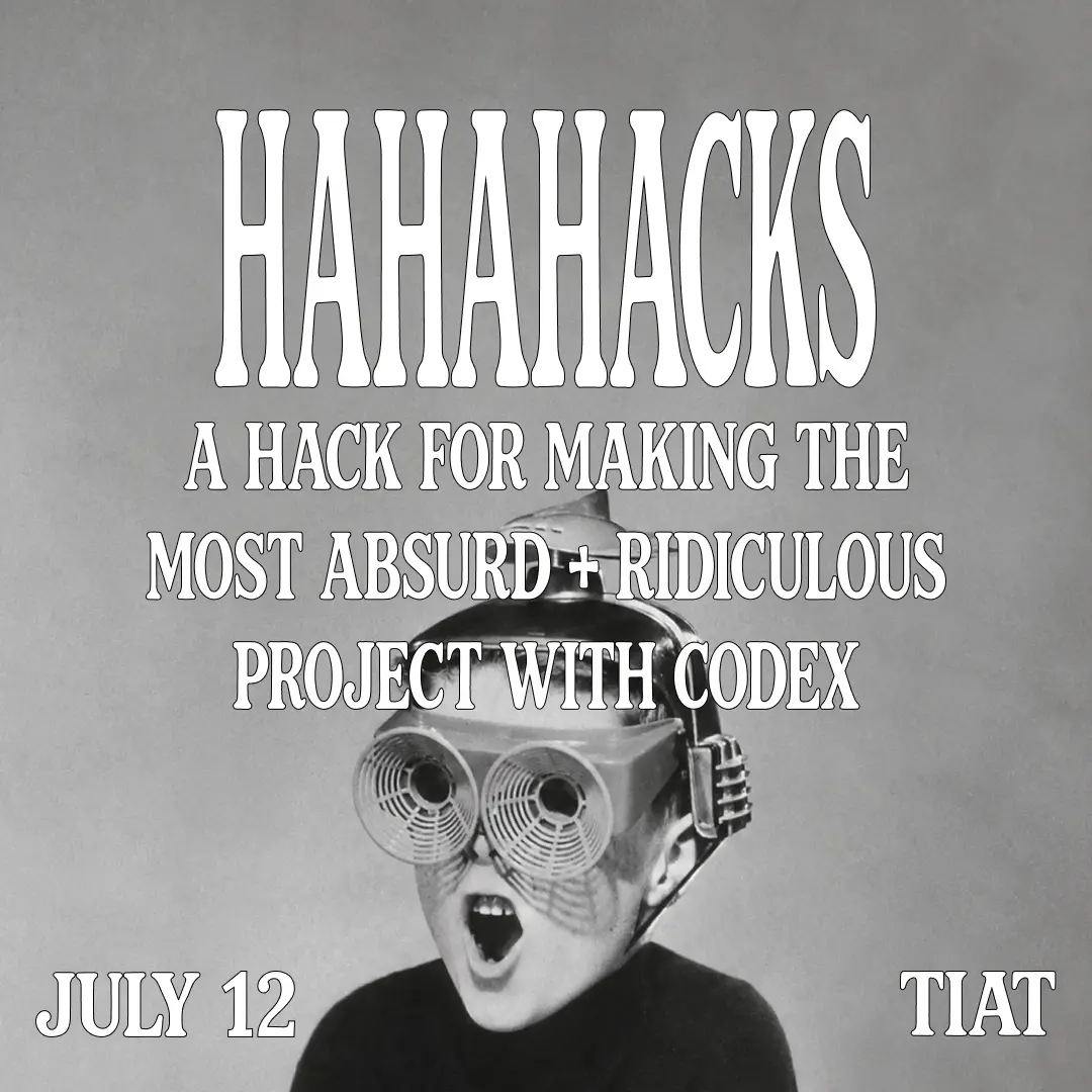 hahahack | a hackathon for absurd + fun things w/ Codex