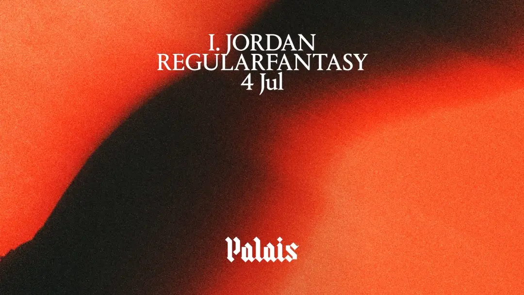 Palais: I. JORDAN & Regularfantasy