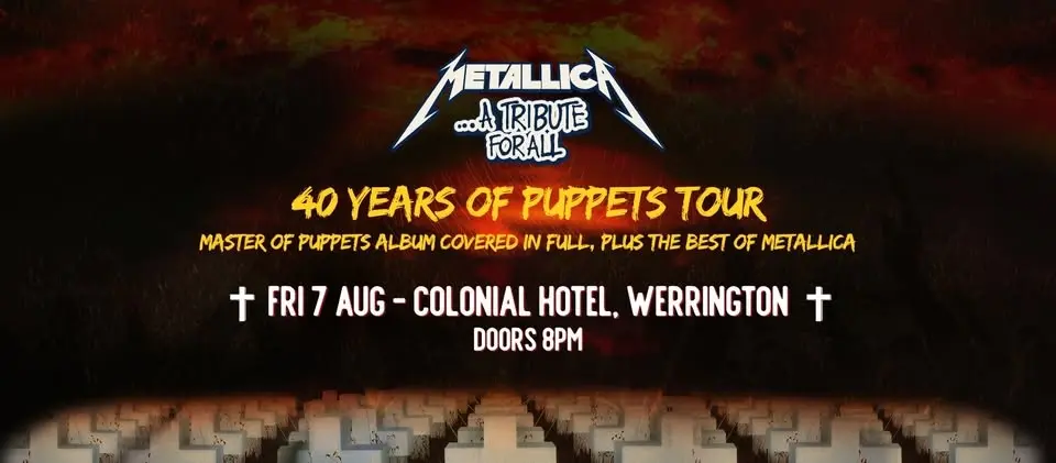 40 Years of Puppets Metallica Tribute - Colonial Hotel - 7 August