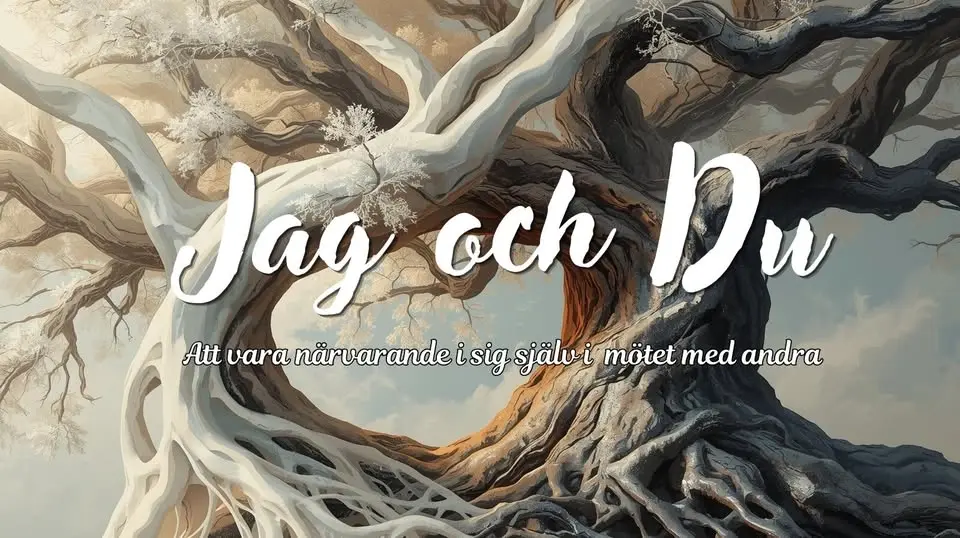 Jag och Du - Att vara närvarande i dig själv i mötet med andra 