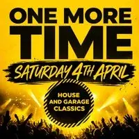 ONE MORE TIME  - House & Garage Day Party