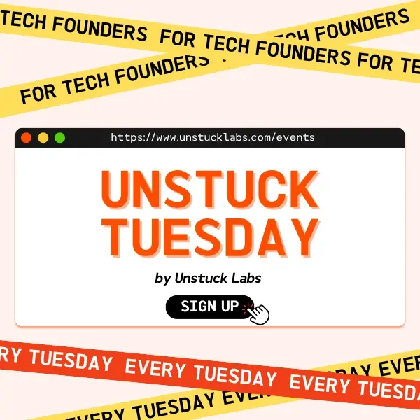 Unstuck Tuesday: Raw Feedback for Startup & Tech Founders
