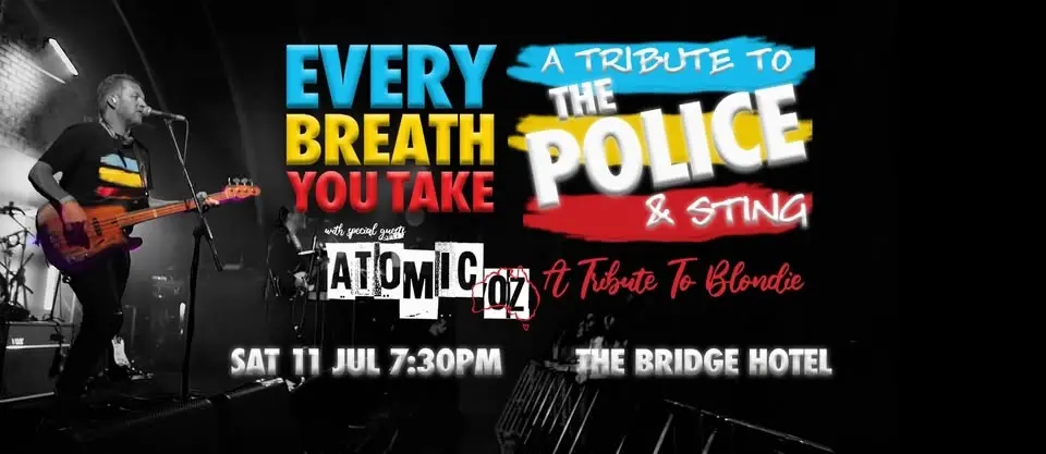 Every Breath You Take: A Tribute to The Police + Atomic-Oz: A Tribute To Blondie at The Bridge Hotel