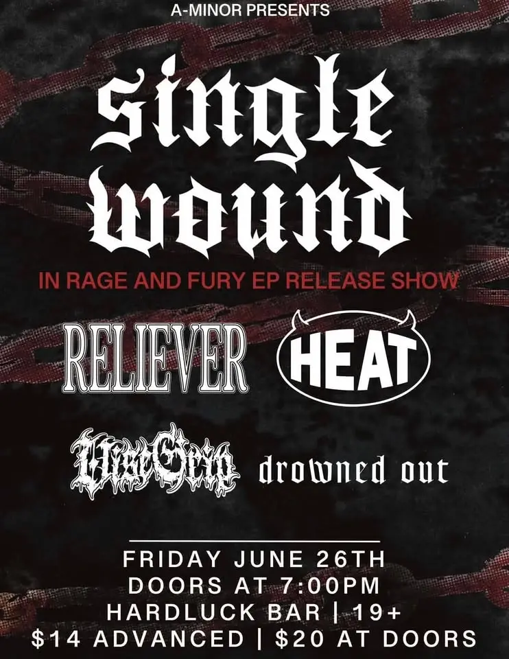Single Wound "In Rage and Fury" EP Release Show w/ Reliever, Heat, Vise Grip & Drowned Out