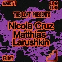 The Loft: Nicola Cruz, Matthias & Larushkin