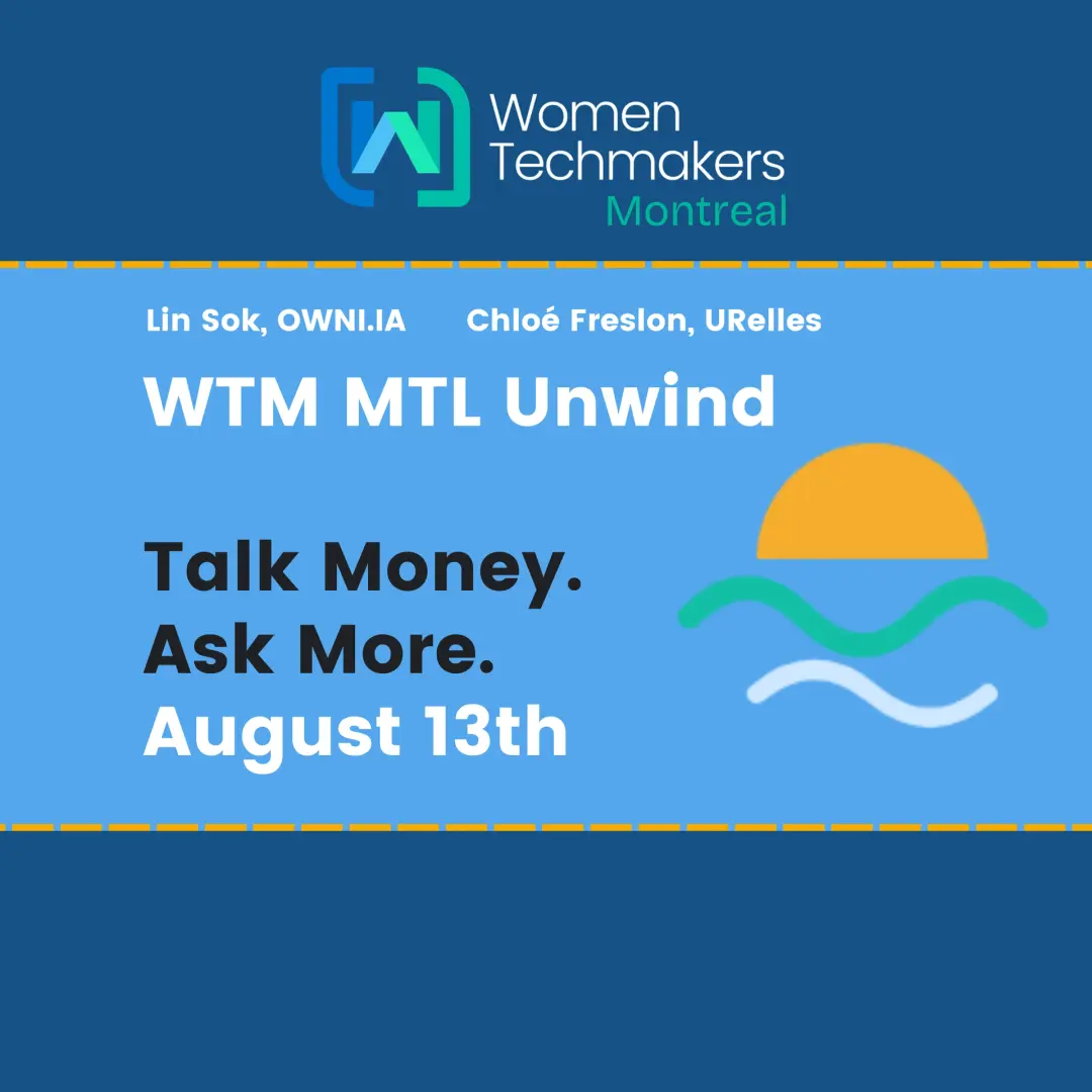 WomenTechmakers MTL Unwind - Talk Money. Ask More. In collaboration with Women & Money Montréal <3
