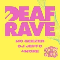 Deaf Rave w/ MC Geezer, DJ Jeffo & More!