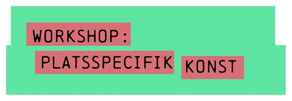 Workshop platsspecifik konst