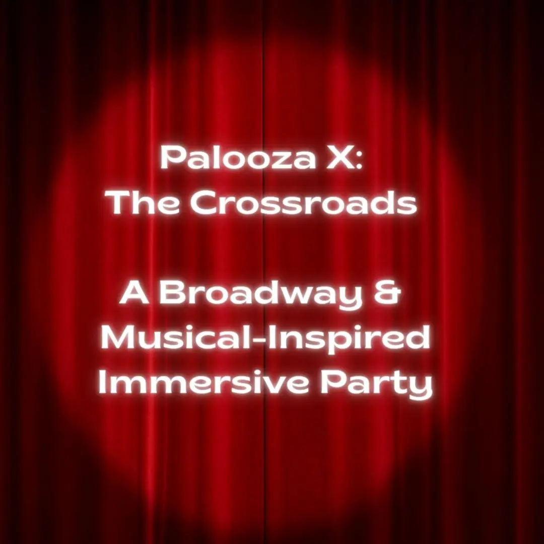 Palooza X: A Broadway & Musical Inspired Immersive Party with live Performances (Belly Dancer, Singers etc.)