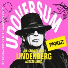 VIP Ticket - UDOVERSUM - Die Große Udo Lindenberg Ausstellung