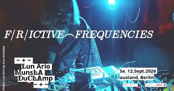 Lun Ário / Munsha / DuChamp @ Frictive Frequencies