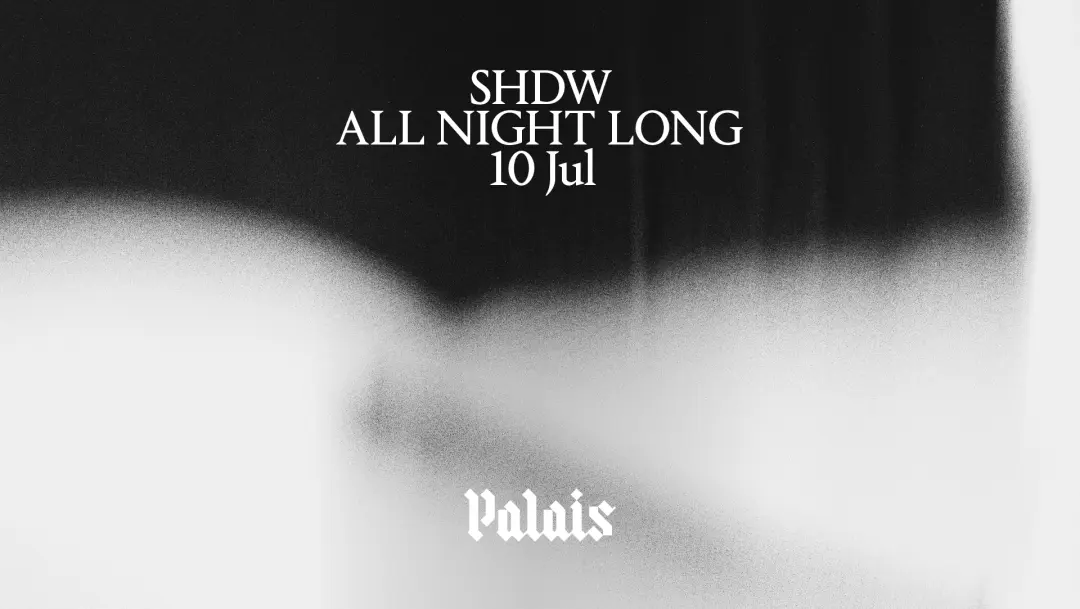 Palais: SHDW (All Night Long)