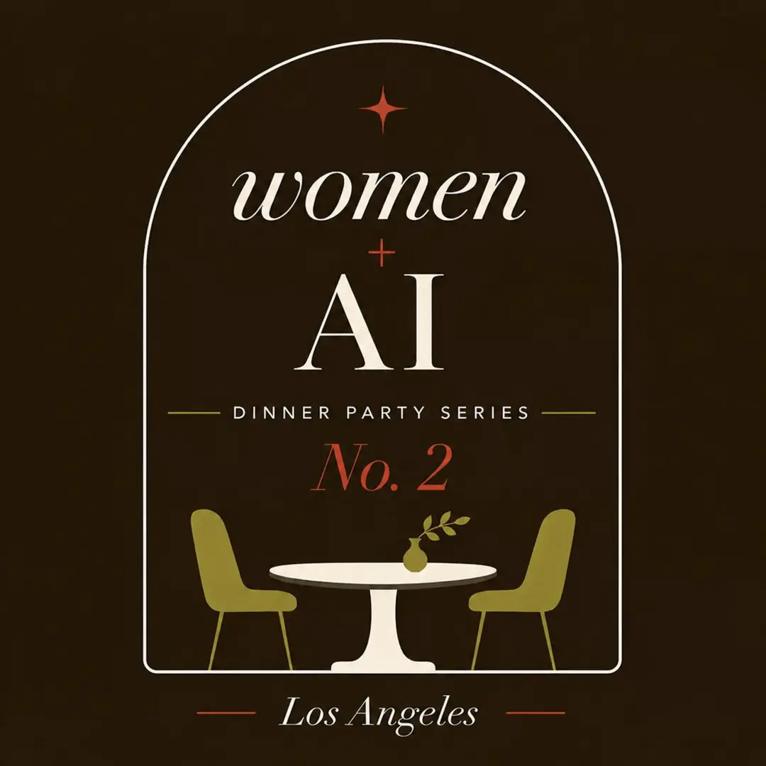 Women + AI: An LA Dinner Party Series, No. 2