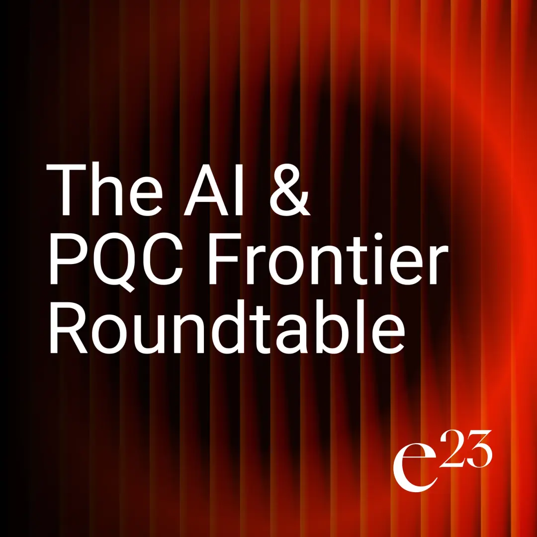 e23: The AI & PQC Frontier Roundtable