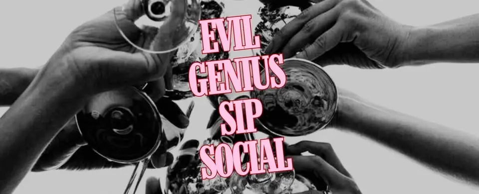 Evil Genius Sip Social