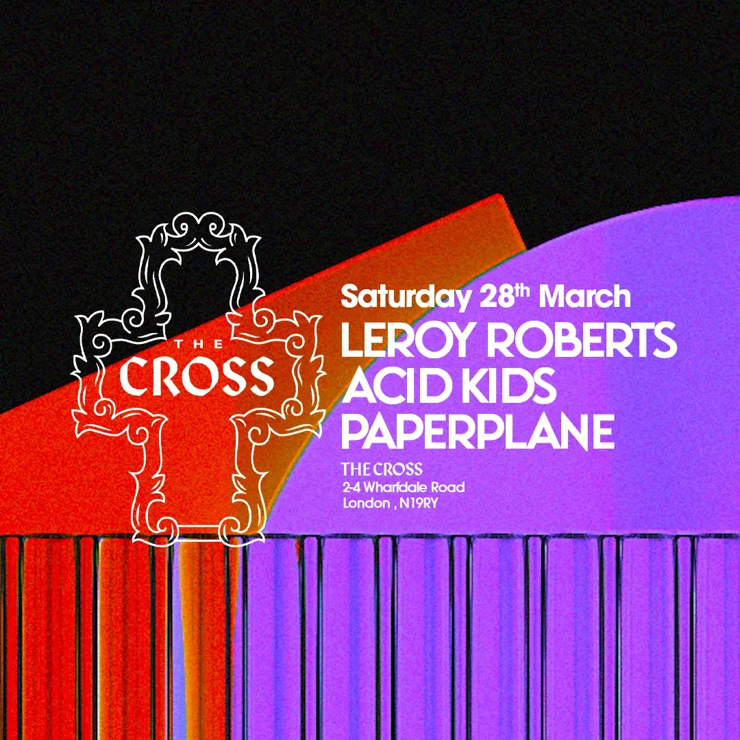 The Cross with Leroy Roberts, Acid Kids & Paperplane