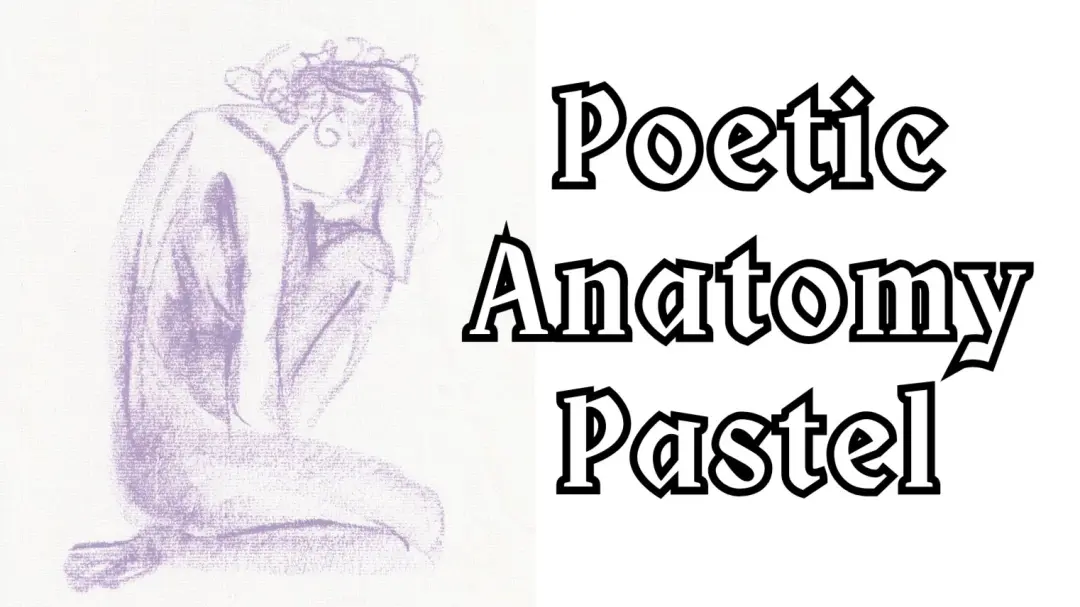 Poetic Anatomy with Pastel