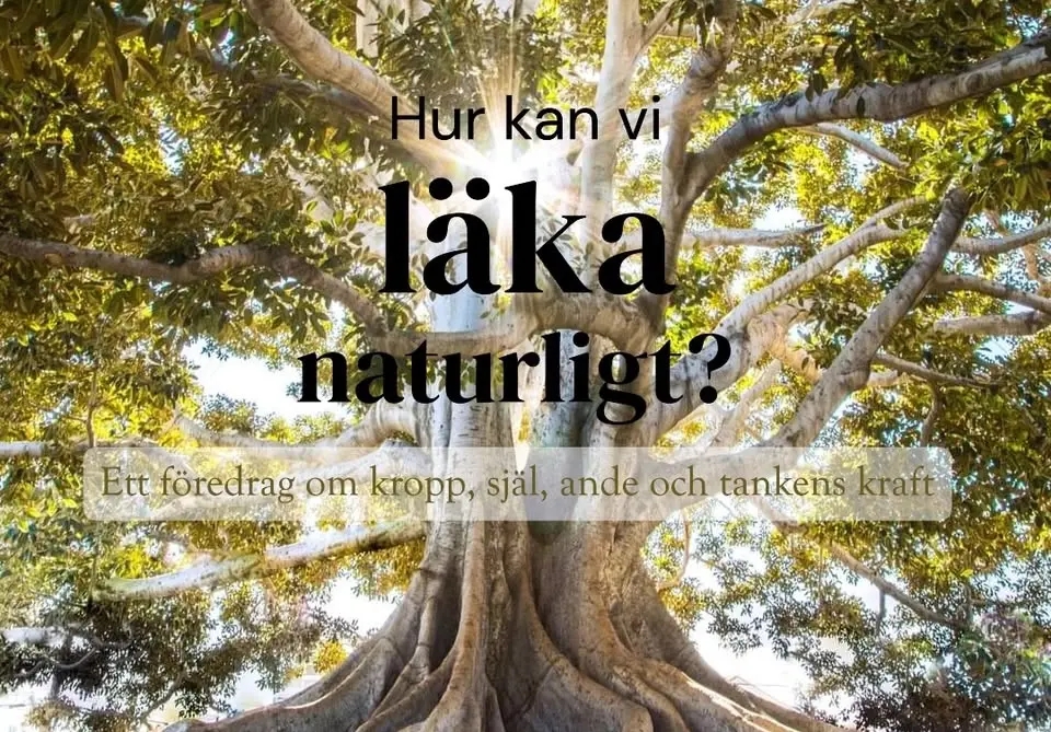 Hur kan vi läka naturligt? - ett föredrag om kropp, själ, ande och tankens kraft.