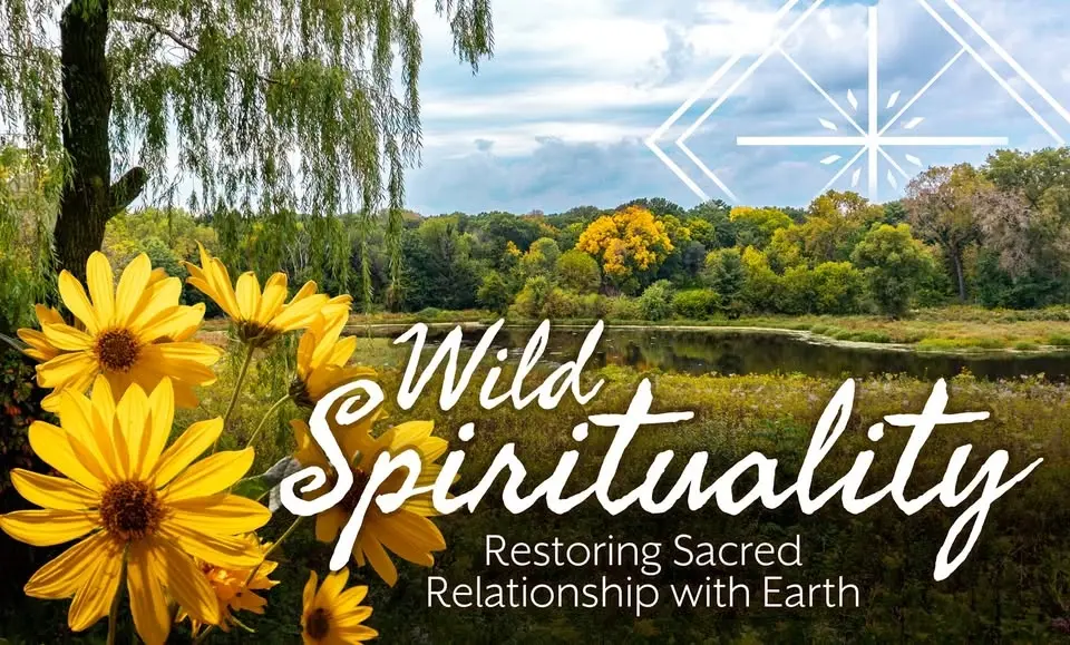 Wild Spirituality: Restoring Sacred Relationship with Earth (Retreat)