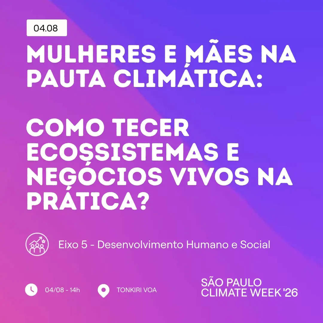 Mulheres e Mães na pauta climática: como tecer ecossistemas e negócios vivos na prática?