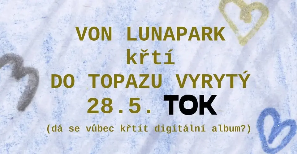 Von Lunapark křtí ~DO TOPAZU VYRYTÝ~ v TOK baru  28.5.2026