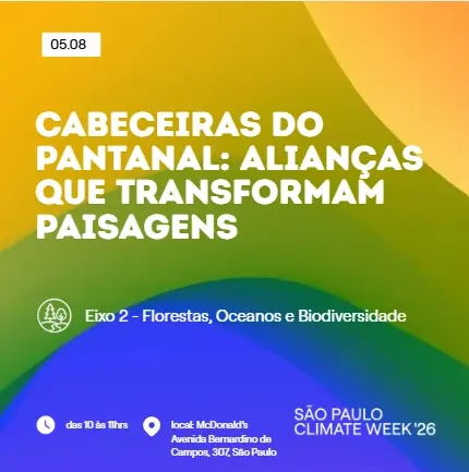 Cabeceiras do Pantanal: alianças que transformam paisagens | SP Climate Week