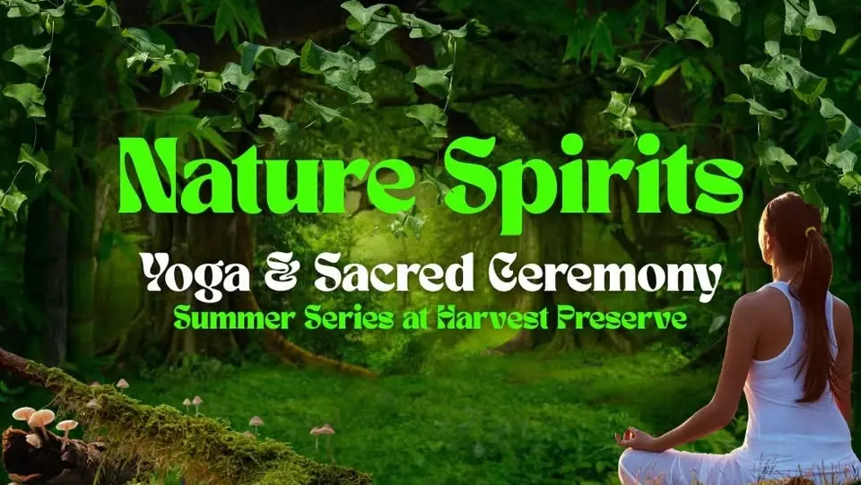 Spirit of the Rising Sun: Nature Spirits: Yoga & Sacred Ceremony at Harvest Preserve