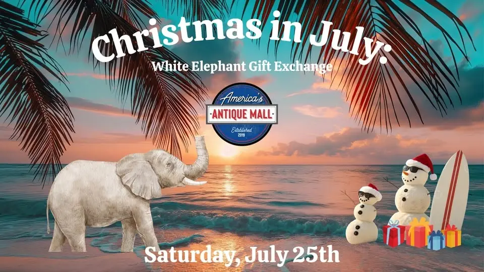 Christmas in July: White Elephant Edition - Saturday, July 25th, 10am - 7pm