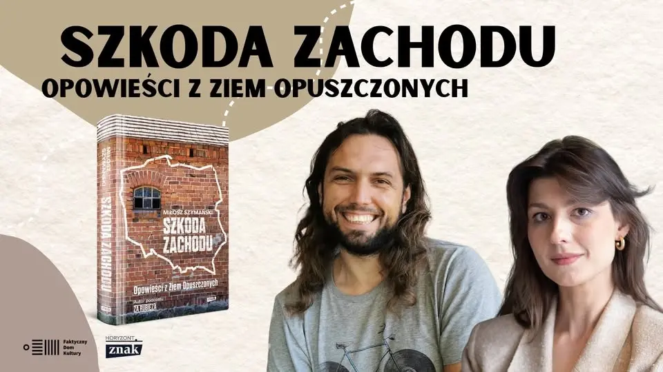 Premiera książki „Szkoda Zachodu. Opowieści o Ziemiach Opuszczonych” Miłosza Szymańskiego