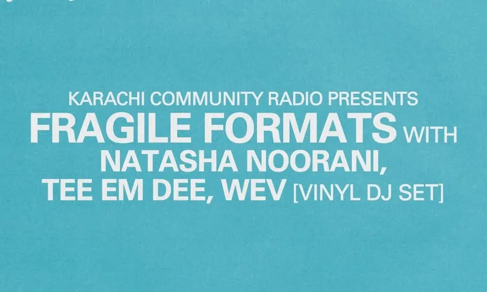 Karachi Community Radio presents: Fragile Formats w/ Natasha Noorani, TEE EM DEE, wev [UPSTAIRS]