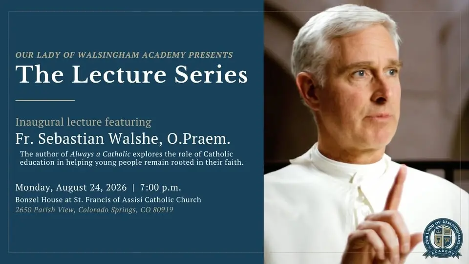 Our Lady of Walsingham Academy Lecture Series: Pursuing Wisdom. Seeking Truth.