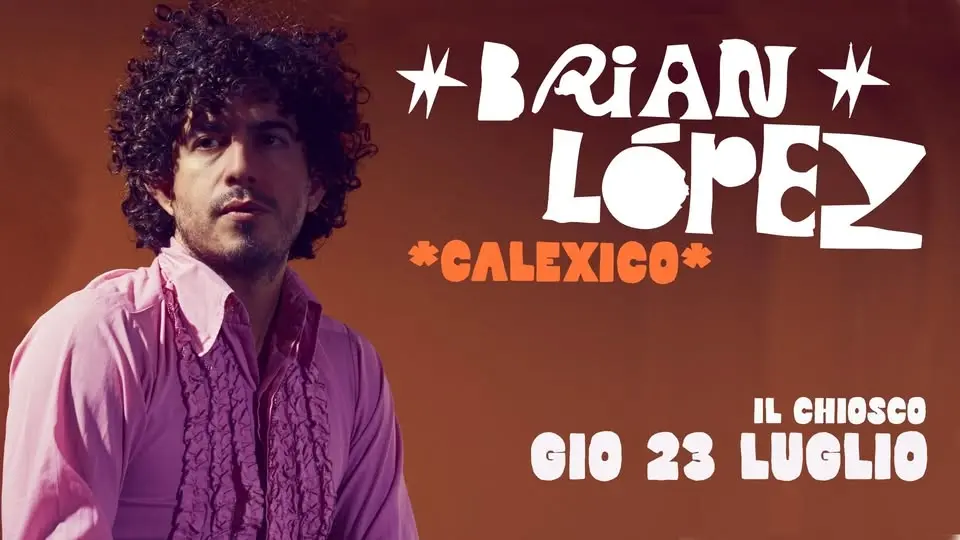 BRIAN LOPEZ (Calexico) - rinviato al 23 luglio - live al Chiosco