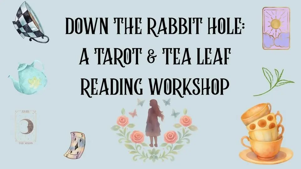 Down the Rabbit Hole: A Tarot & Tea Leaf Reading Workshop