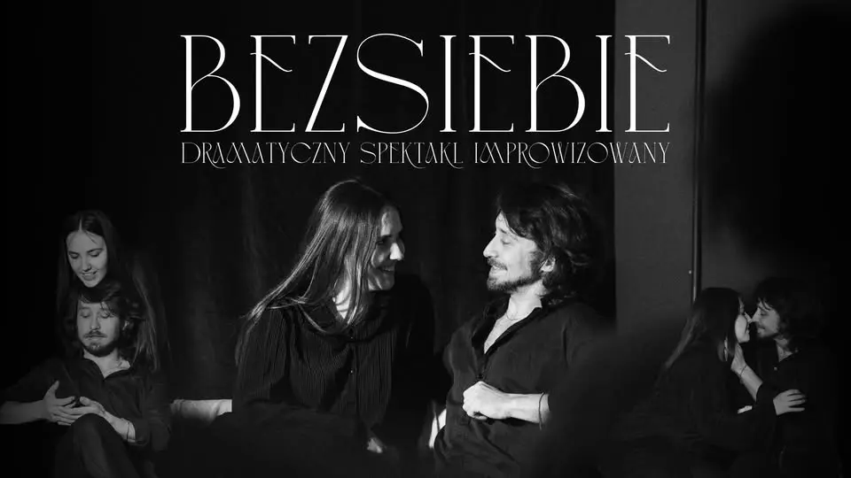BEZSIEBIE – dramatyczny spektakl improwizowany
