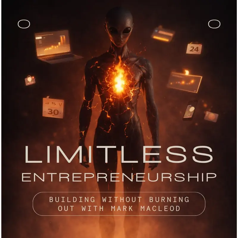 Limitless Entrepreneurship: Building Without Burning Out with Mark MacLeod