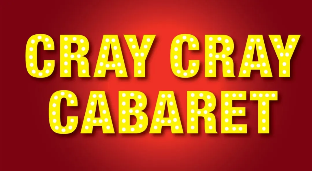 Cray Cray Cabaret - Tuesday 16th June