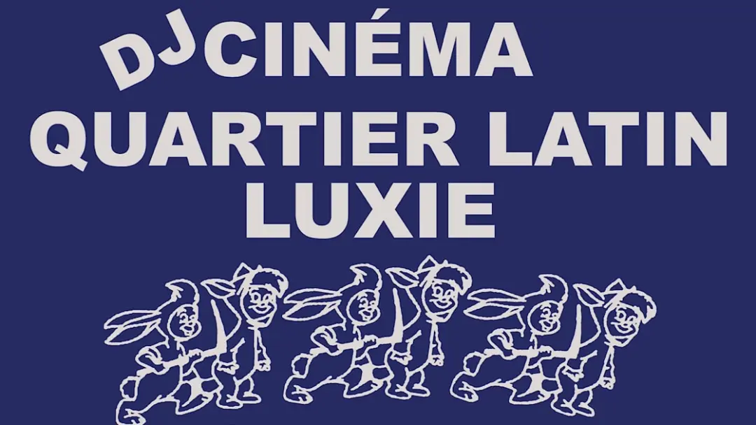 Dj Cinéma Quartier Latin + Luxie