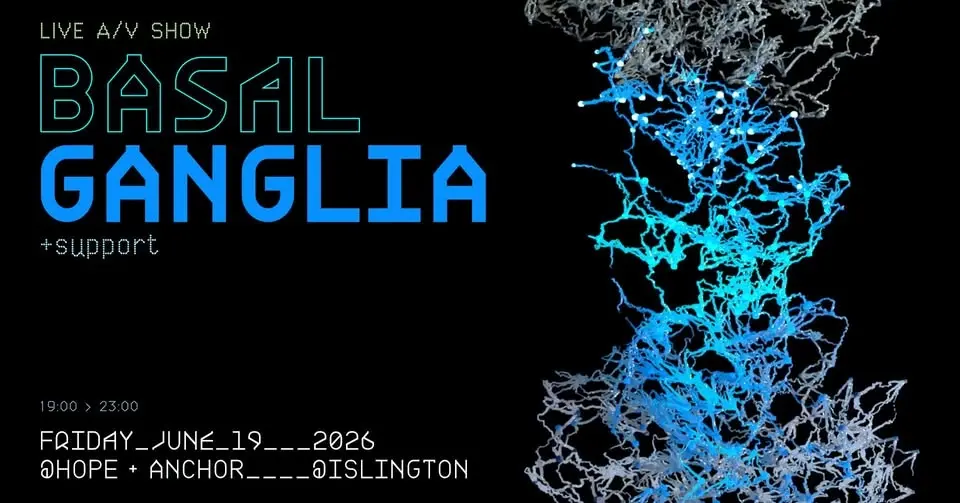 BASAL GANGLIA: LIVE A/V SHOW, LONDON
