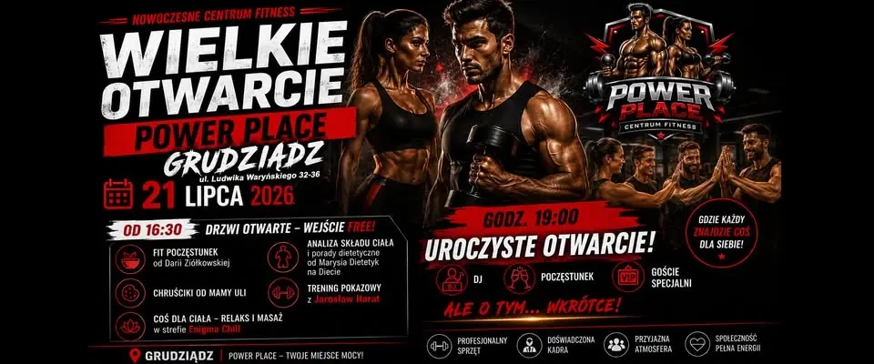 WIELKIE OTWARCIE - POWER PLACE GRUDZIĄDZ