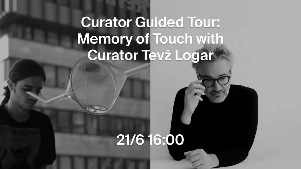 Curator Guided Tour: Memory of Touch with Curator Tevž Logar